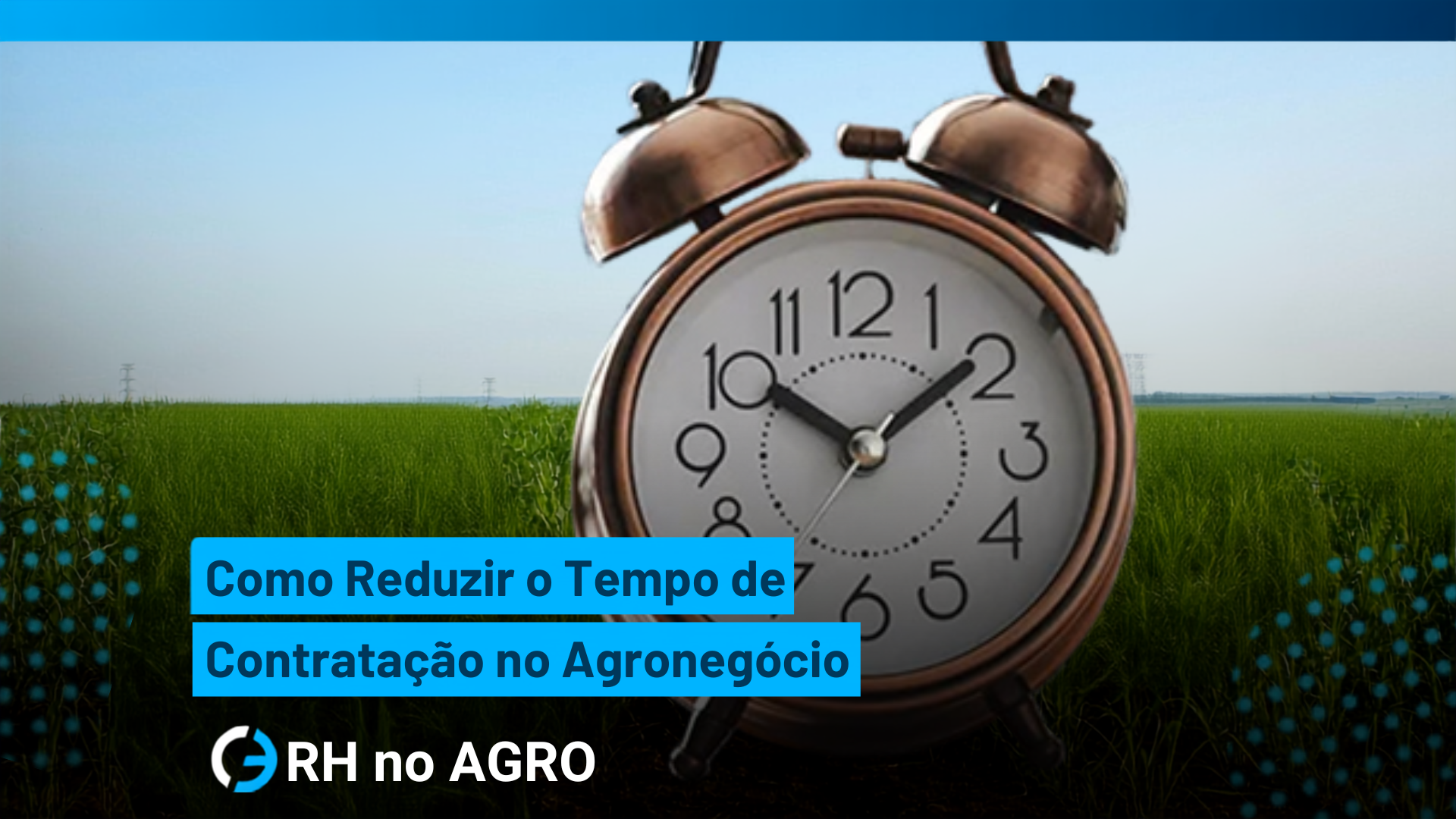 Como Reduzir o Tempo de Contratação no Agronegócio